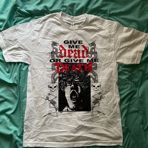 Give me dead or give me death shirt